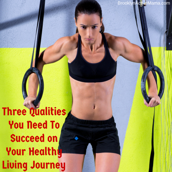 3 qualities you need to succeed on your healthy living journey